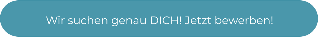 Wir suchen genau DICH! Jetzt bewerben!