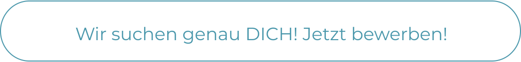 Wir suchen genau DICH! Jetzt bewerben!